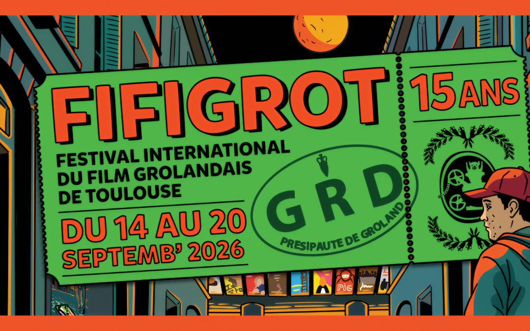 FIFIGROT Festival International du Film Grolandais de Toulouse    14-20 septemb’ 2026
