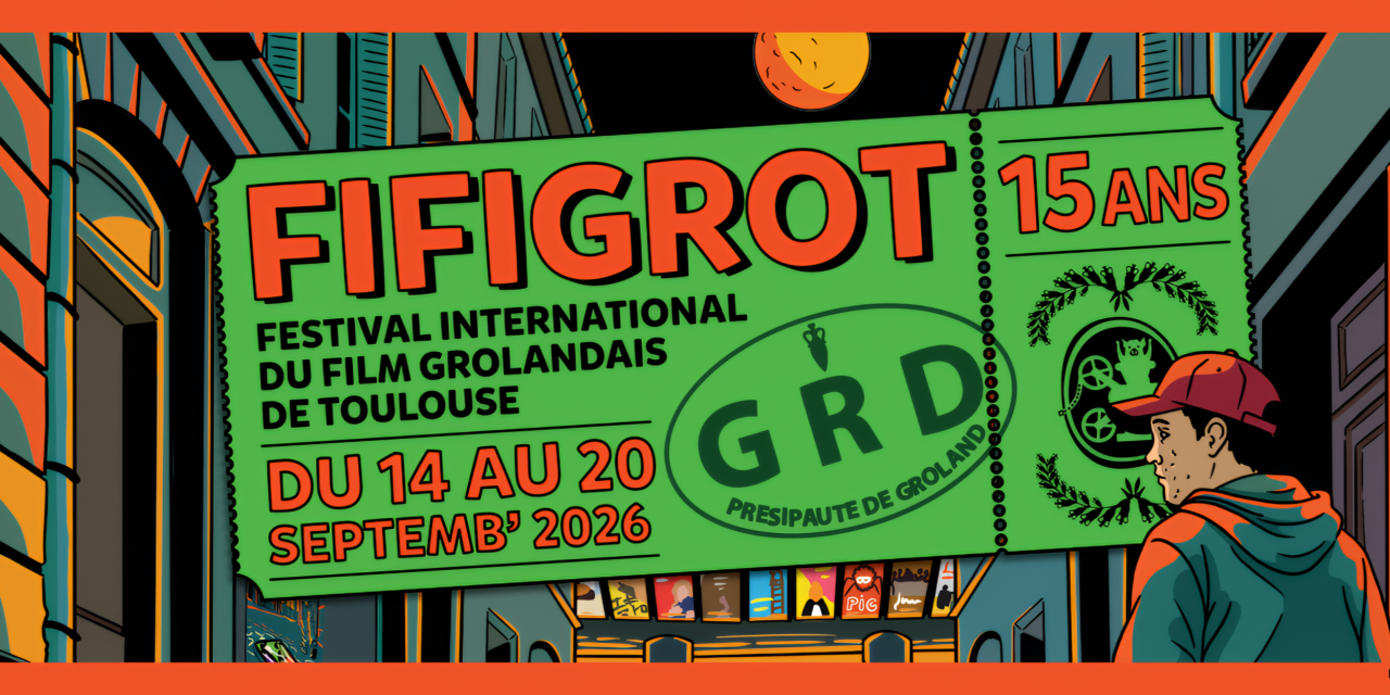 FIFIGROT Festival International du Film Grolandais de Toulouse    14-20 septemb’ 2026